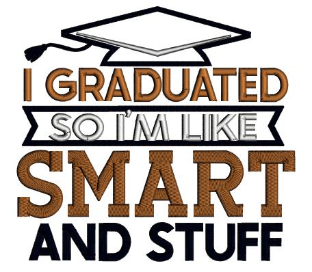 I Graduated So I'm Like Smart And Stuff Applique Machine Embroidery Design Digitized Pattern