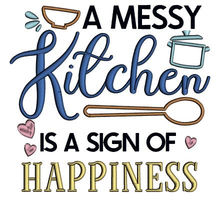 A Messy Kitchen Is a Sign Of Happiness Cooking Applique Machine Embroidery Design, Digitized Pattern