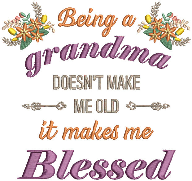 Being Grandma Doesn't Make Me Old It Makes Me Blessed WIth Arrows Filled Machine Embroidery Design Digitized Pattern