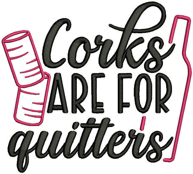 Corks Are For Quitters Filled Machine Embroidery Design Digitized Pattern
