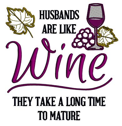 Husbands Are Like Wine They Take a Long Time To Mature Applique Machine Embroidery Design, Digitized Pattern