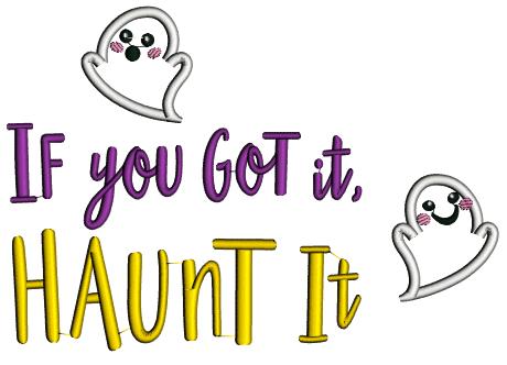 If You Got It Haunt It Ghost Halloween Applique Machine Embroidery Design Digitized Pattern