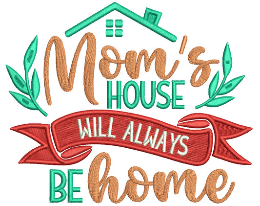 Mom's House Will Always Be Home Filled Machine Embroidery Design Digitized Pattern