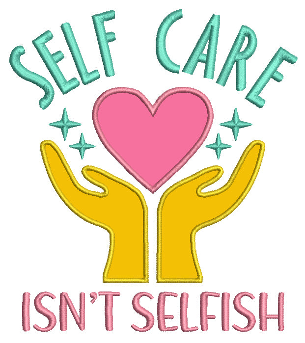 Self Care Isn't Selfish Two Hands and a Heart Applique Machine Embroidery Design Digitized Pattern