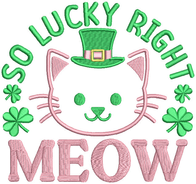 So Lucky Right Meow St. Patrick's Day Filled Machine Embroidery Design Digitized Pattern
