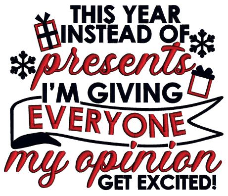 This Year Instead Of Presents I'm Giving Everyone My Opinion Get Excited Christmas Applique Machine Embroidery Design Digitized Pattern