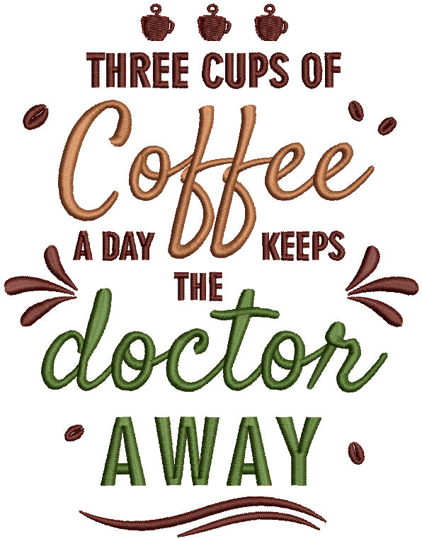 Three Cups Of Coffee A Day Keeps The Doctor Away Filled Machine Embroidery Design Digitized Pattern
