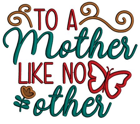 To a Mother Like No Other Applique Machine Embroidery Design Digitized Pattern