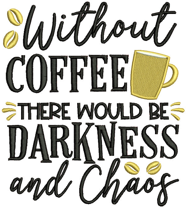 Without Coffee There Would Be Darkness And Chaos Filled Machine Embroidery Design Digitized Pattern