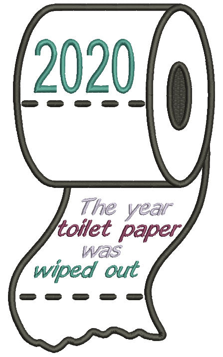 2020 The Year Toilet Paper Was Wiped Out Applique Machine Embroidery Design Digitized Pattern