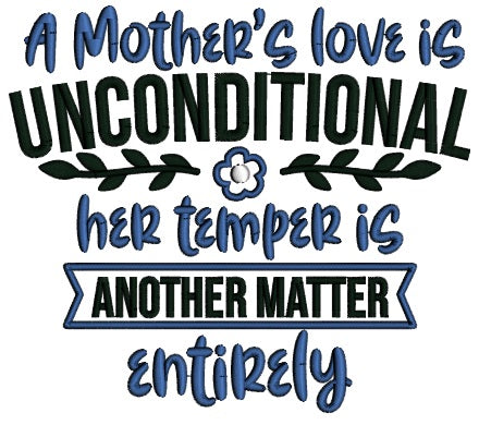 A Mother's Love Is Unconditional Her Temper Is Another Matter Entirely Applique Machine Embroidery Design Digitized Pattern