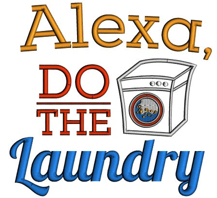 Alexa Do The Laundry Applique Machine Embroidery Design Digitized Pattern
