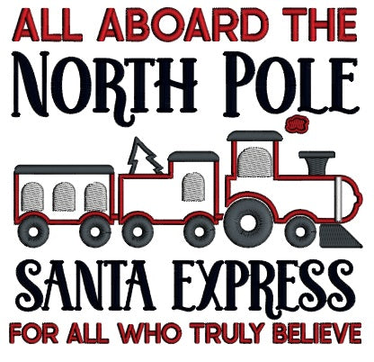 All Aboard The North Pole Santa Express For All Who Truly Believe Christmas Applique Machine Embroidery Design Digitized Pattern