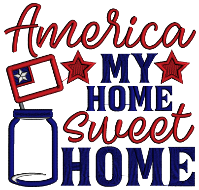 America My Home Sweet Home Patriotic Applique Machine Embroidery Design Digitized Pattern