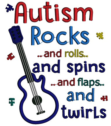 Autism Rocks And Rolls And Spns And Flaps And Twirls Electirc Guitar Applique Machine Embroidery Design Digitized Pattern