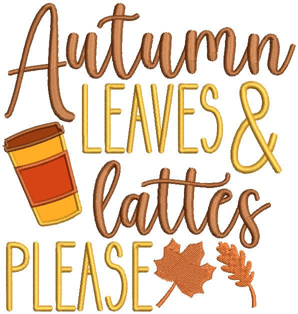 Autumn Leaves And Lattes Please Fall Applique Machine Embroidery Design Digitized Pattern