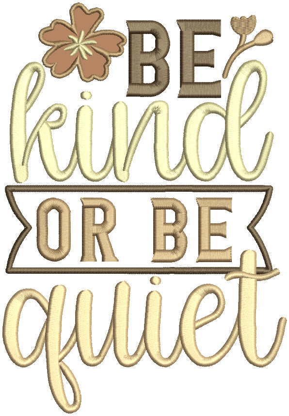 Be Kind Or Be Quiet Flowers Applique Machine Embroidery Design Digitized Pattern