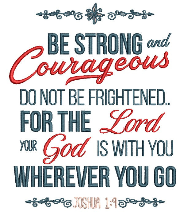 Be Strong And Courageous Do Not Be Frightened For The Lord Your God Is With You Wherever You Go Joshua 1-9 Bible Verse Religious Filled Machine Embroidery Digitized Design Pattern