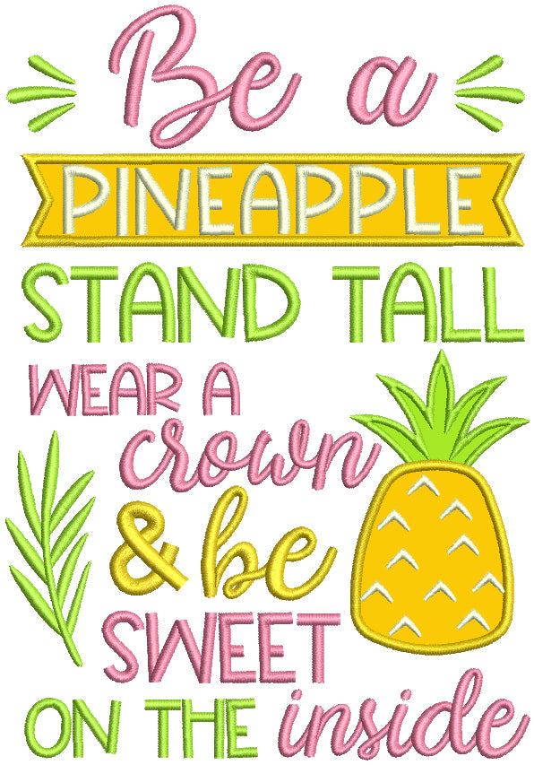Be a Pineapple Stand Tall Wear A Crown And Be Sweet On The Inside Applique Machine Embroidery Design Digitized Pattern