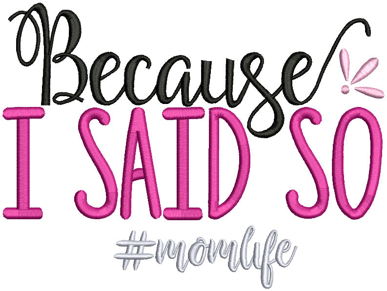 Because I Said So Momlife Filled Machine Embroidery Design Digitized Pattern