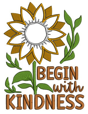 Begin With Kindness Sunflower Applique Machine Embroidery Design Digitized Pattern
