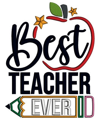 Best Teacher Ever Pencil Applique Machine Embroidery Design Digitized Pattern