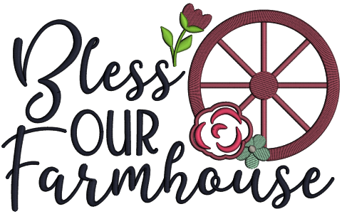 Bless Our Farmhouse Rose Applique Machine Embroidery Design Digitized Pattern