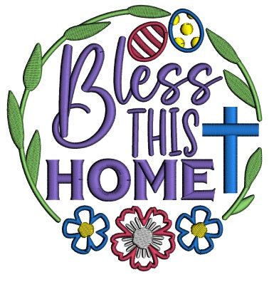 Bless This Home Easter Eggs And Flowers Applique Machine Embroidery Design Digitized Pattern