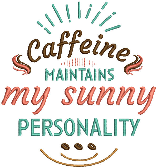 Caffeine Maintains My Sunny Personality Filled Machine Embroidery Design Digitized Pattern