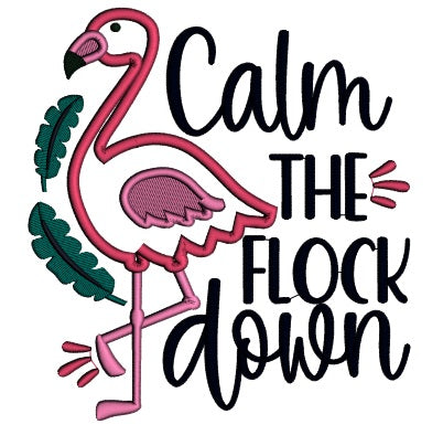 Calm The Flock Down Flamingo Applique Machine Embroidery Design Digitized Patterny
