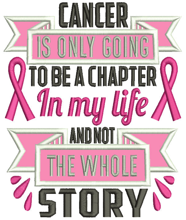 Cancer Is Only Going To Be a Chapter In My Life And Not The Whole Story Breast Cancer Awareness Applique Machine Embroidery Design Digitized Pattern