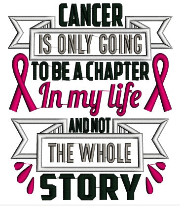 Cancer Is Only Going To Be a Chapter In My Life And Not The Whole Story Breast Cancer Awareness Applique Machine Embroidery Design Digitized Pattern