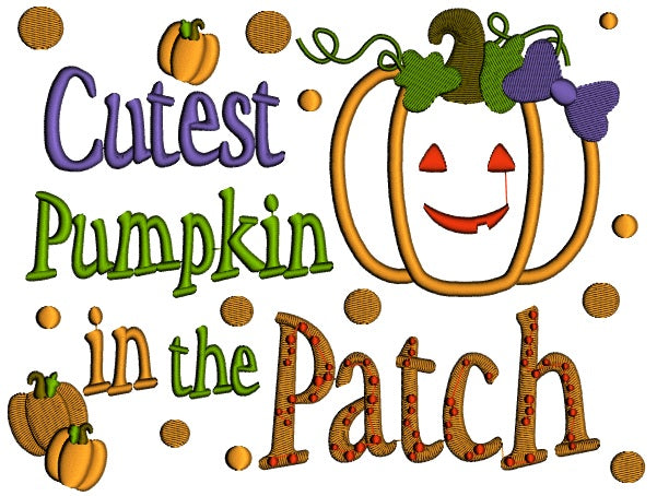 Cutest Pumpkin in the Patch Halloween Applique Machine Embroidery Design Digitized Pattern