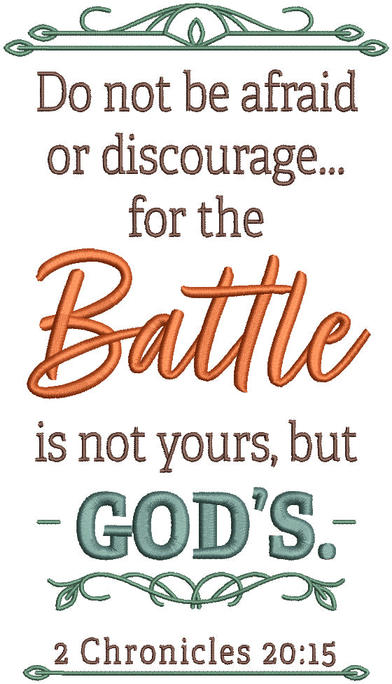 Do Not Be Affaraid Or Discourage For The Battle Is Not Yours But God's 2 Chronicles 20-15 Bible Verse Religious Filled Machine Embroidery Design Digitized