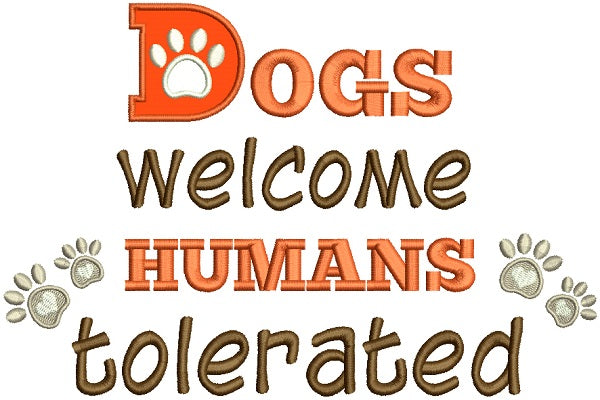 Dogs Welcome Humans Tolerated Applique Machine Embroidery Design Digitized Pattern