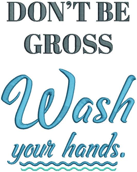 Don't Be Gross Wash Your Hands Filled Machine Embroidery Design Digitized Pattern