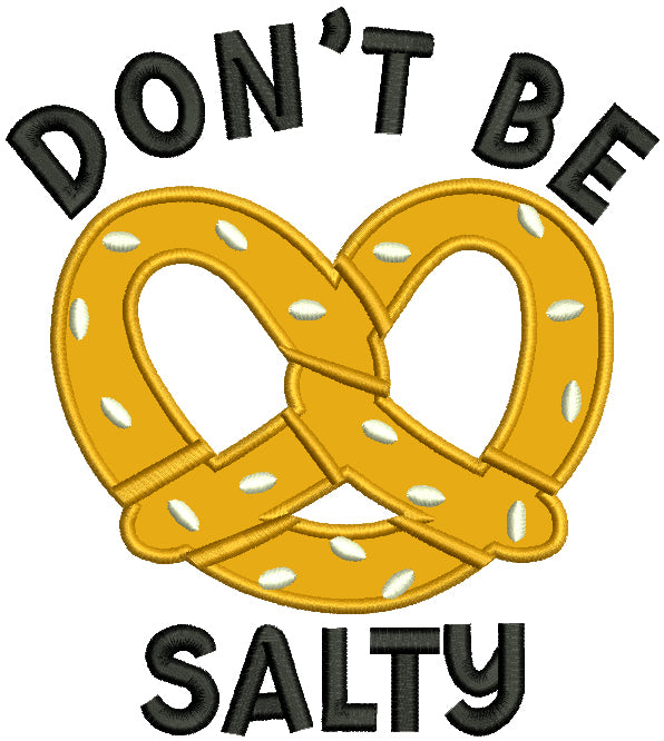 Don't Be Salty Pretzel Applique Machine Embroidery Design Digitized Pattern