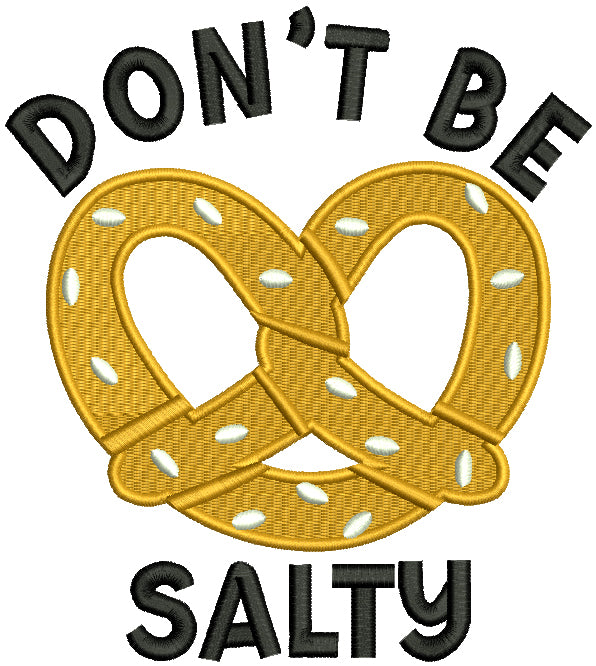 Don't Be Salty Pretzel Filled Machine Embroidery Design Digitized Pattern