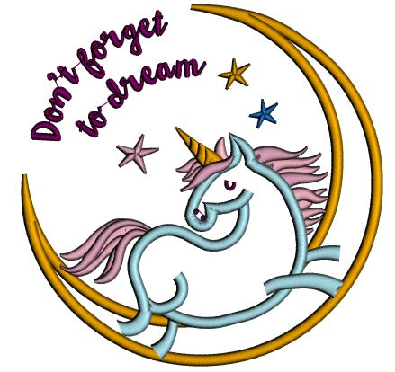 Don't Forget To Dream Unicorn On The Moon Applique Machine Embroidery Design Digitized Pattern