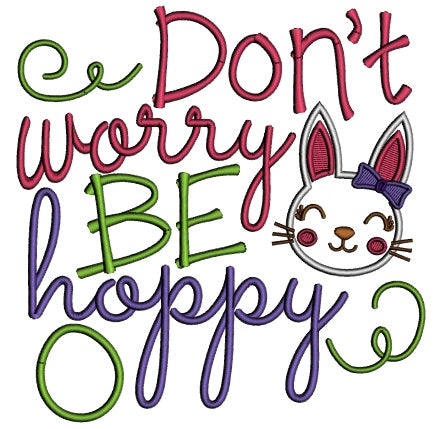 Don't Worry Be Happy Easter Bunny Applique Machine Embroidery Design Digitized Pattern