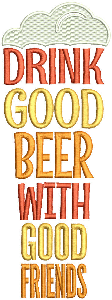 Drink Good Beer With Good Friends Filled Machine Embroidery Design Digitized Pattern