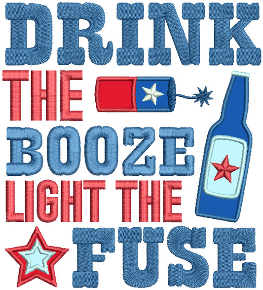 Drink The Booze Light The Fuze 4th Of July Patriotic Applique Machine Embroidery Design Digitized Pattern