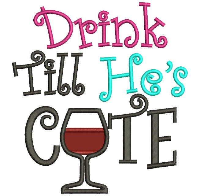 Drink Till He's Cute Applique Machine Embroidery Digitized Design Pattern