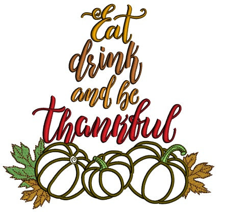 Eat Drink And Be Thankful Pumpking Thanksgiving Applique Machine Embroidery Design Digitized Pattern