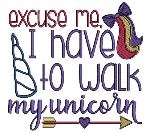 Excuse Me I Have To Walk My Unicorn Applique Machine Embroidery Design Digitized Pattern