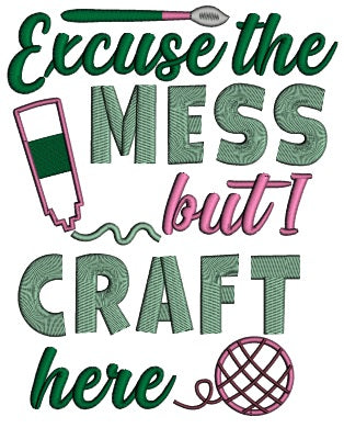 Excuse The Mess But I Craft Here Applique Machine Embroidery Design Digitized Pattern