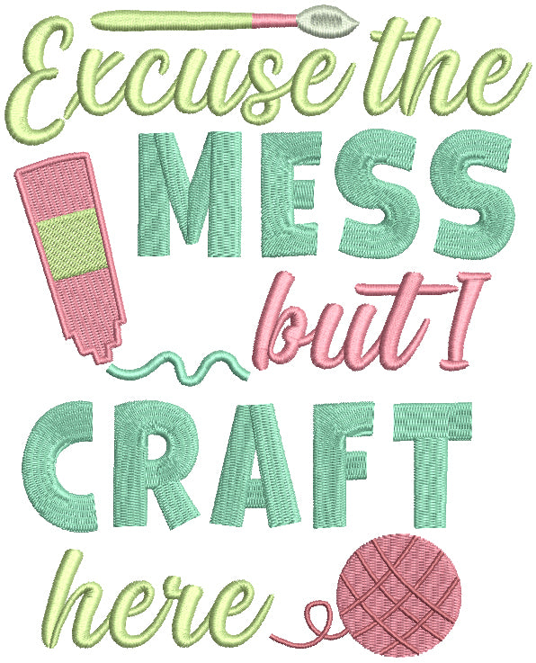 Excuse The Mess But I Craft Here Filled Machine Embroidery Design Digitized Pattern