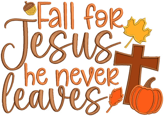 Fall For Jesus He Never Leaves Cross And Pumpkin Fall Applique Machine Embroidery Design Digitized Pattern