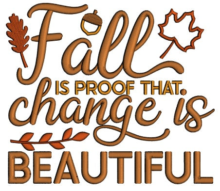Fall Is The Proof That Change Is Beautiful Fall Applique Machine Embroidery Design Digitized Pattern