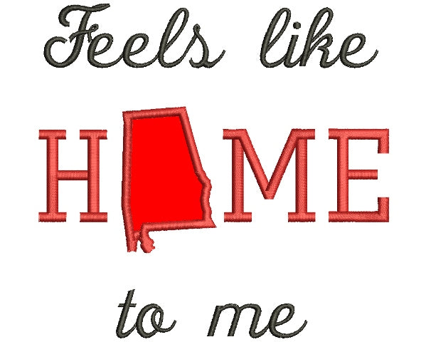 Feels Like Home Alabama Applique Machine Embroidery Digitized Design Pattern